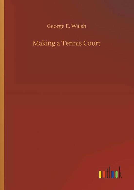 Cover for Walsh · Making a Tennis Court (Book) (2018)