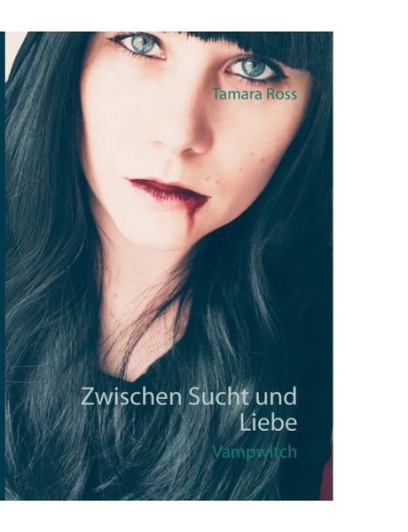 Zwischen Sucht und Liebe,Vampwitch - Ross - Bücher -  - 9783735794611 - 28. März 2019