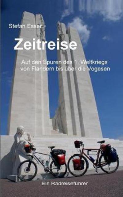 Cover for Stefan Esser · Zeitreise - Auf den Spuren des 1. Weltkriegs von Flandern bis uber die Vogesen: ein Radreisefuhrer (Paperback Book) (2017)