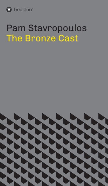 Cover for Pam Stavropoulos · The Bronze Cast (Innbunden bok) (2019)