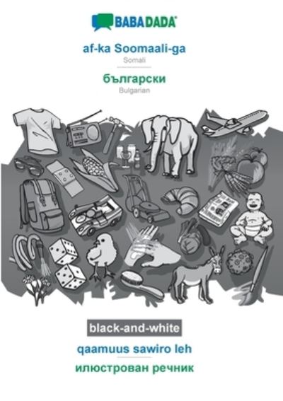 Cover for Babadada Gmbh · BABADADA black-and-white, af-ka Soomaali-ga - Bulgarian (in cyrillic script), qaamuus sawiro leh - visual dictionary (in cyrillic script): Somali - Bulgarian (in cyrillic script), visual dictionary (Paperback Book) (2020)