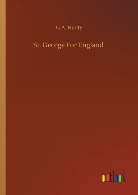 Cover for G a Henty · St. George For England (Paperback Bog) (2020)