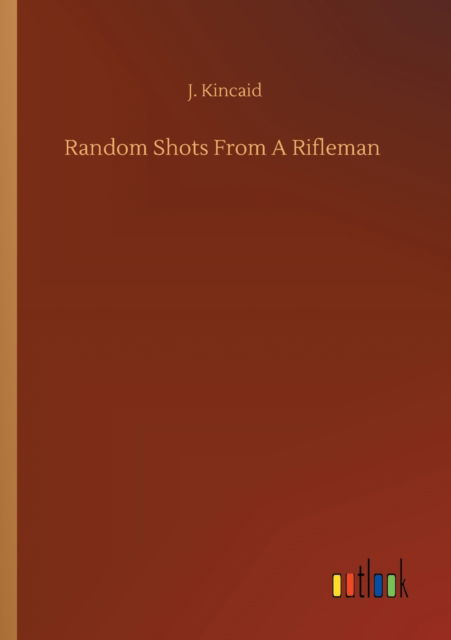 Cover for J Kincaid · Random Shots From A Rifleman (Paperback Book) (2020)