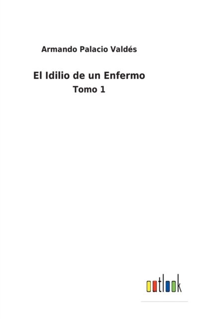 Cover for Armando Palacio Valdes · El Idilio de un Enfermo (Hardcover Book) (2022)