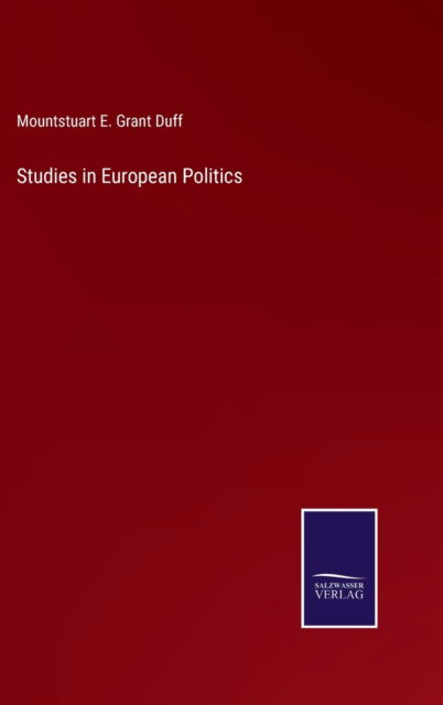 Cover for Mountstuart E Grant Duff · Studies in European Politics (Hardcover Book) (2022)