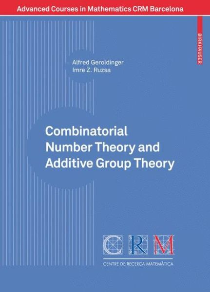 Cover for Alfred Geroldinger · Combinatorial Number Theory and Additive Group Theory - Advanced Courses in Mathematics - CRM Barcelona (Paperback Book) [2009 edition] (2009)