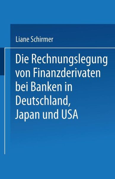 Liane Schirmer · Die Rechnungslegung Von Finanzderivaten Bei Banken in Deutschland, Japan Und USA - Gabler Edition Wissenschaft (Paperback Book) [2000 edition] (2000)