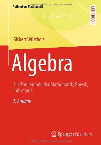Cover for Gisbert Wustholz · Algebra: Fur Studierende Der Mathematik, Physik, Informatik - Aufbaukurs Mathematik (Paperback Bog) [2nd 2., Akt. Aufl. 2013 edition] (2013)