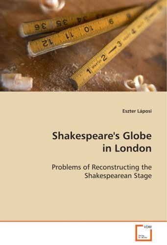 Cover for Eszter Láposi · Shakespeare's Globe in London: Problems of Reconstructing the Shakespearean Stage (Paperback Bog) (2008)