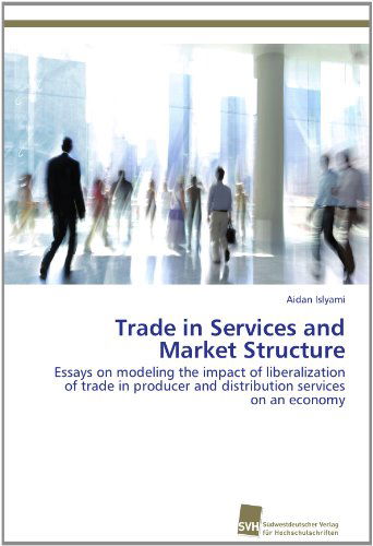 Cover for Aidan Islyami · Trade in Services and Market Structure: Essays on Modeling the Impact of Liberalization of Trade in Producer and Distribution Services on an Economy (Paperback Book) (2012)