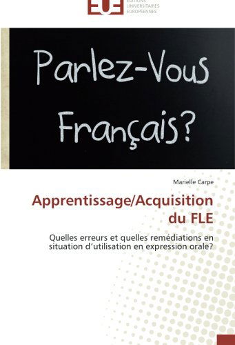Cover for Marielle Carpe · Apprentissage / Acquisition Du Fle: Quelles Erreurs et Quelles Remédiations en Situation D'utilisation en Expression Orale? (Paperback Book) [French edition] (2018)