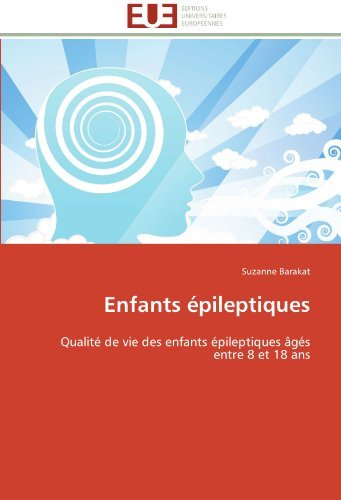 Cover for Suzanne Barakat · Enfants Épileptiques: Qualité De Vie Des Enfants Épileptiques Âgés Entre 8 et 18 Ans (Paperback Book) [French edition] (2018)