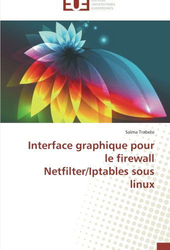 Cover for Salma Trabelsi · Interface Graphique Pour Le Firewall Netfilter / Iptables Sous Linux (Paperback Book) [French edition] (2018)