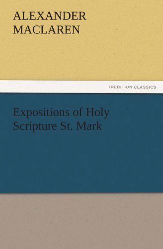 Expositions of Holy Scripture St. Mark (Tredition Classics) - Alexander Maclaren - Books - tredition - 9783842432611 - November 4, 2011