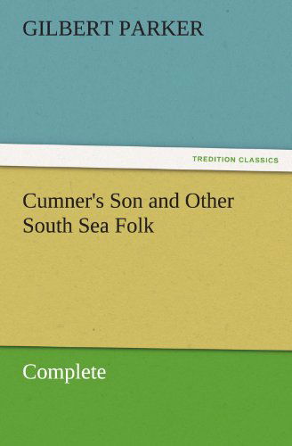 Cover for Gilbert Parker · Cumner's Son and Other South Sea Folk  -  Complete (Tredition Classics) (Taschenbuch) (2011)