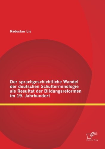 Cover for Radoslaw Lis · Der Sprachgeschichtliche Wandel Der Deutschen Schulterminologie Als Resultat Der Bildungsreformen Im 19. Jahrhundert (Paperback Book) [German edition] (2013)