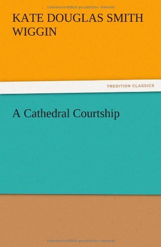 Cover for Kate Douglas Smith Wiggin · A Cathedral Courtship (Pocketbok) (2012)
