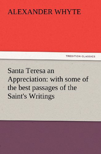 Santa Teresa an Appreciation: with Some of the Best Passages of the Saint's Writings (Tredition Classics) - Alexander Whyte - Books - tredition - 9783847226611 - February 24, 2012