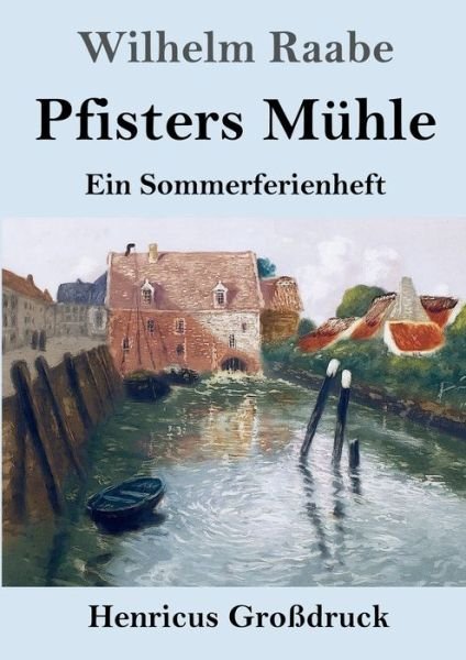 Cover for Wilhelm Raabe · Pfisters Muhle (Grossdruck): Ein Sommerferienheft (Paperback Book) (2020)