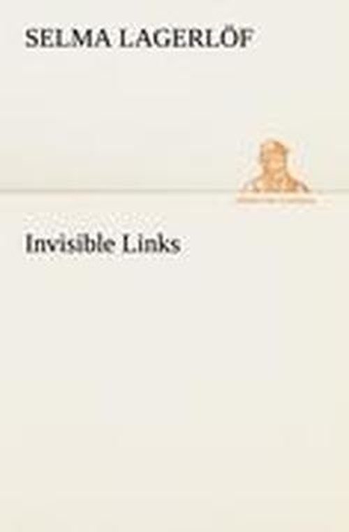 Cover for Selma Lagerlöf · Invisible Links (Tredition Classics) (Paperback Book) (2012)