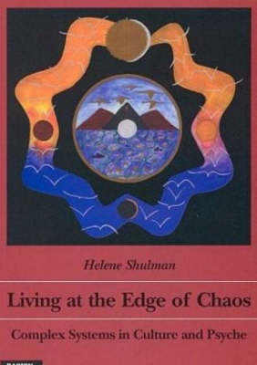 Cover for Helene Shulman · Living at the Edge of Chaos: Complex Systems in Culture &amp; Psyche (Paperback Book) (1997)