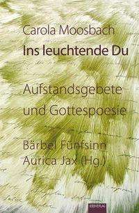 Cover for Carola Moosbach · Ins leuchtende Du (Gebundenes Buch) (2021)