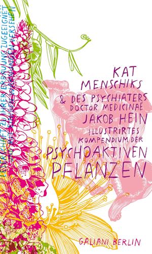 Cover for Kat Menschik · Kat Menschiks und des Psychiaters Doctor medicinae Jakob Hein Illustrirtes Kompendium der psychoaktiven Pflanzen (Book) (2022)