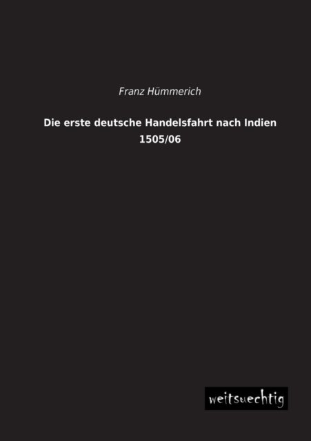 Cover for Franz Huemmerich · Die Erste Deutsche Handelsfahrt Nach Indien 1505/06 (Paperback Book) [German edition] (2013)