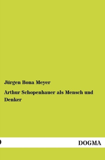 Cover for Jurgen Bona Meyer · Arthur Schopenhauer ALS Mensch Und Denker (Paperback Bog) [German, 1 edition] (2012)