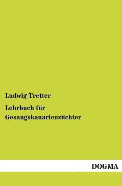 Cover for Ludwig Tretter · Lehrbuch Fur Gesangskanarienzuchter (Taschenbuch) [German edition] (2013)