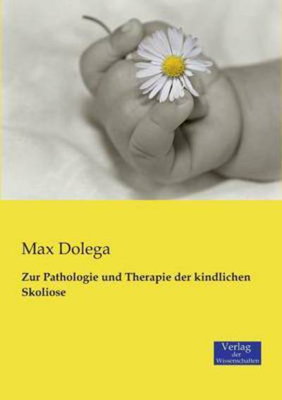 Cover for Max Dolega · Zur Pathologie und Therapie der kindlichen Skoliose (Paperback Book) (2019)