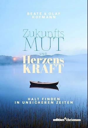 Zukunftsmut und Herzenskraft - Beate Hofmann - Books - edition chrismon - 9783960383611 - August 31, 2023