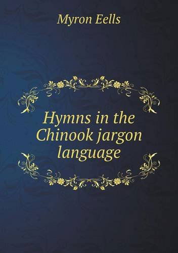 Cover for Myron Eells · Hymns in the Chinook Jargon Language (Paperback Book) (2013)