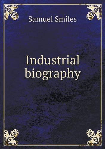 Cover for Samuel Jr. Smiles · Industrial Biography (Paperback Book) (2013)