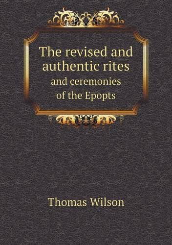 Cover for Thomas Wilson · The Revised and Authentic Rites and Ceremonies of the Epopts (Paperback Book) (2013)