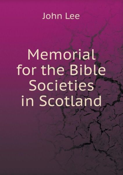 Cover for John Lee · Memorial for the Bible Societies in Scotland (Paperback Book) (2015)