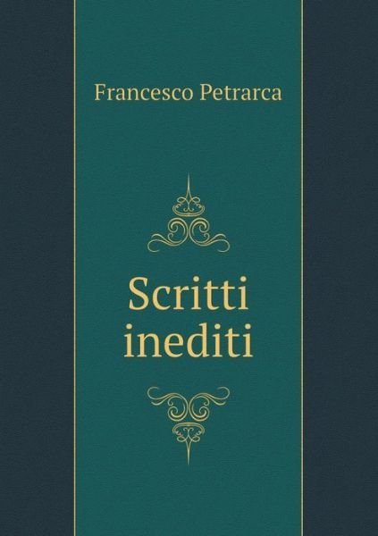 Cover for Francesco Petrarca · Scritti Inediti (Paperback Book) (2015)