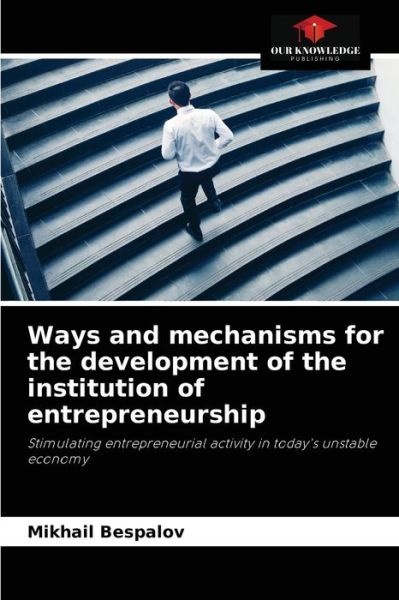 Cover for Mikhail Bespalov · Ways and mechanisms for the development of the institution of entrepreneurship (Paperback Book) (2021)