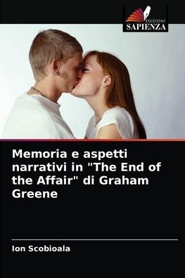 Cover for Ion Scobioala · Memoria e aspetti narrativi in The End of the Affair di Graham Greene (Pocketbok) (2021)