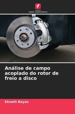 Cover for Eknath Bayas · Analise de campo acoplado do rotor de freio a disco (Taschenbuch) (2021)