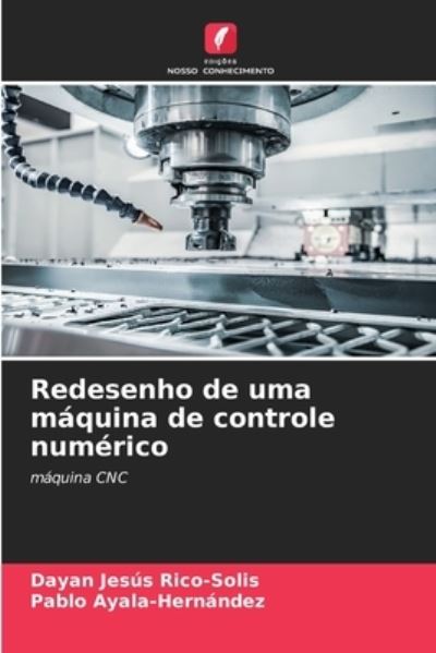 Cover for Dayan Jesus Rico-Solis · Redesenho de uma maquina de controle numerico (Paperback Book) (2021)