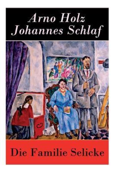 Cover for Johannes Schlaf · Die Familie Selicke: Drama in drei Aufz?gen (N/A) [German edition] (2018)