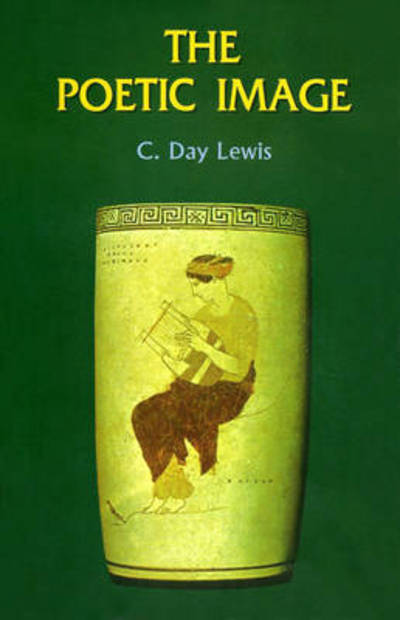 Cover for C. Day Lewis · The Poetic Image (Paperback Book) (2016)