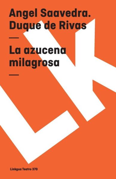 Cover for Angel Angel Saavedra · La Azucena Milagrosa (Teatro) (Spanish Edition) (Paperback Book) [Spanish edition] (2014)