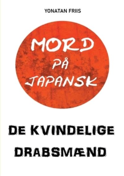 Cover for Yonatan Friis; Yonatan Friis · Mord på japansk: De kvindelige drabsmænd (Paperback Book) [1st edition] (2020)