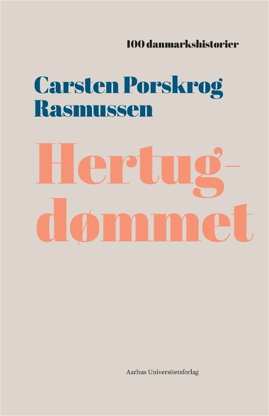 100 danmarkshistorier 21: Hertugdømmet - Carsten Porskrog Rasmussen - Livros - Aarhus Universitetsforlag - 9788771847611 - 9 de maio de 2019