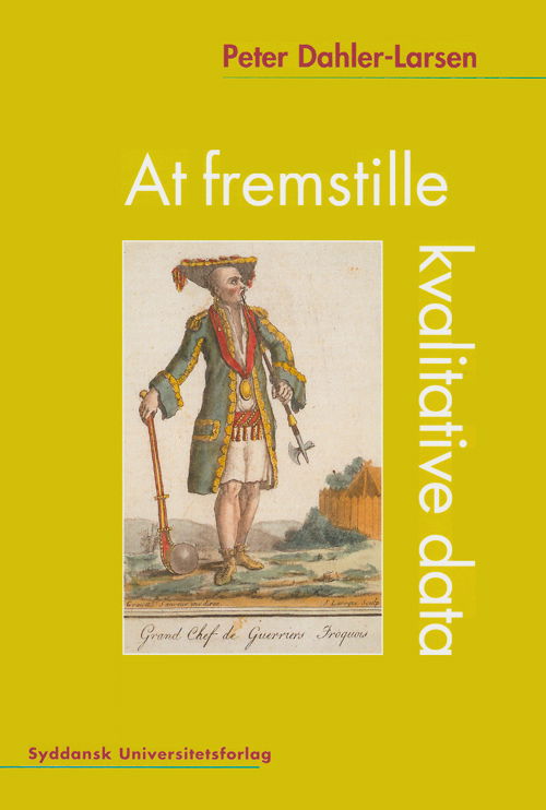 At fremstille kvalitative data - Peter Dahler-Larsen - Books - Syddansk Universitetsforlag - 9788776743611 - January 3, 2008
