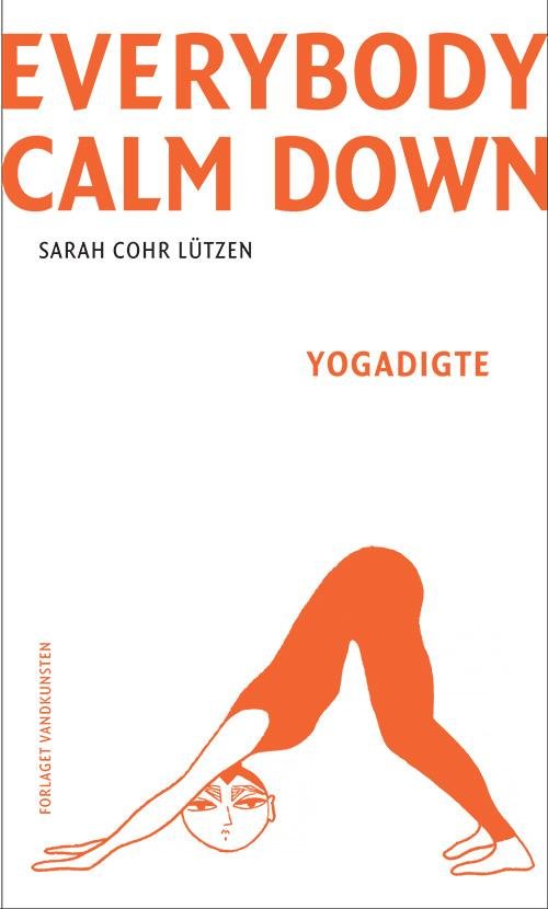 Everybody Calm Down - Sarah Cohr Lützen - Books - Forlaget Vandkunsten - 9788776954611 - September 22, 2016