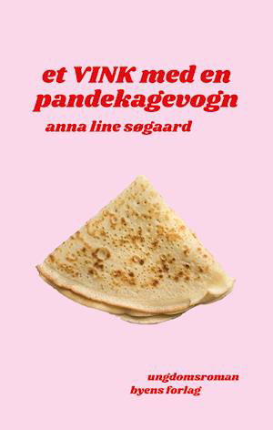 Cover for Anna Line Søgaard · Et vink med en pandekagevogn (Sewn Spine Book) [1. Painos] (2021)