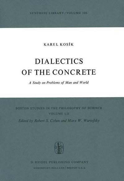 K. Kosik · Dialectics of the Concrete: A Study on Problems of Man and World - Boston Studies in the Philosophy and History of Science (Inbunden Bok) [1976 edition] (1976)